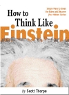 How to Think Like Einstein By Scott Thorpe